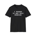 "I Peaked in Bed This Morning" Tee